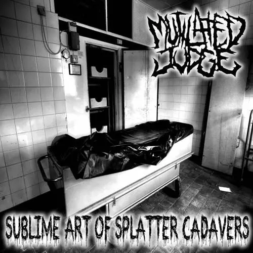 Mutilated Judge : Sublime Art of Splatter Cadavers